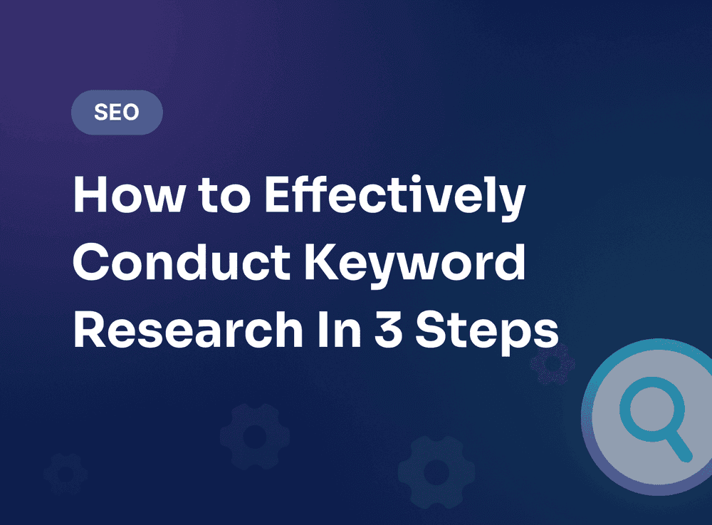 How to Effectively Conduct Keyword Research In 3 Steps